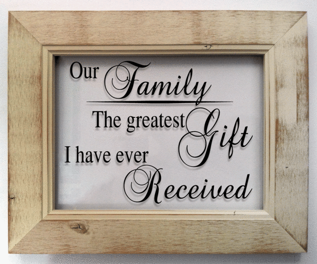 "Our Family, the greatest gift..."